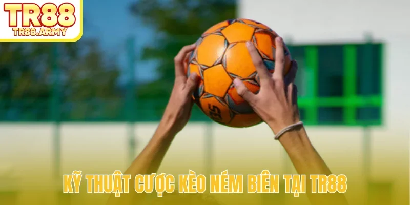 Kỹ thuật cược kèo ném biên tại TR88